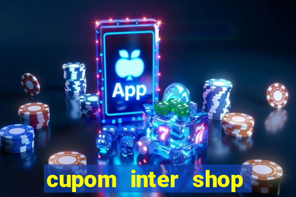 cupom inter shop casas bahia